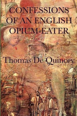 Confessions of an English Opium-Eater by de Quincey, Thomas
