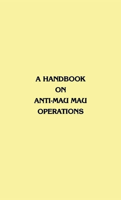 A Handbook on Anti-Mau Mau Operations by Commander in Chief, East Africa