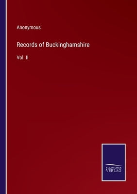 Records of Buckinghamshire: Vol. II by Anonymous
