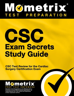 CSC Exam Secrets Study Guide: CSC Test Review for the Cardiac Surgery Certification Exam by CSC Exam Secrets Test Prep