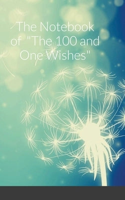 The Notebook of The 100 and One Wishes by Lancellotti, Barbara