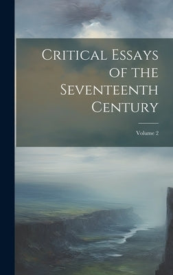 Critical Essays of the Seventeenth Century; Volume 2 by Anonymous