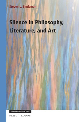 Silence in Philosophy, Literature, and Art by Bindeman, Steven