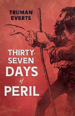 Thirty-Seven Days of Peril by Everts, Truman
