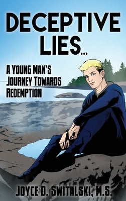 Deceptive Lies...: A Young Man's Journey Towards Redemption by Switalski M. S., Joyce D.
