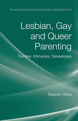 Lesbian, Gay and Queer Parenting: Families, Intimacies, Genealogies by Hicks, S.