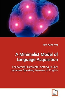A Minimalist Model of Language Acquisition by Bong, Hyun Kyung