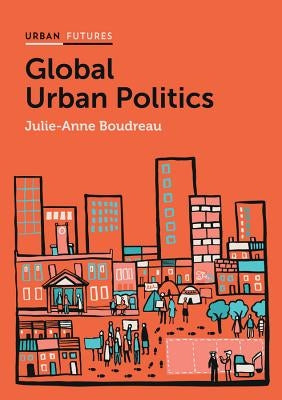 Global Urban Politics: Informalization of the State by Boudreau, Julie-Anne