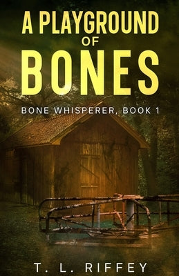 A Playground of Bones by Riffey, T. L.