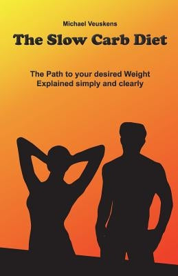 The Slow Carb Diet / The Path to your desired Weight - Explained simply and clea by Meteve Phuket Co Ltd