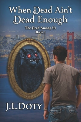 When Dead Ain't Dead Enough: An Urban Fantasy of Witches, Demons and Fae by Doty, J. L.
