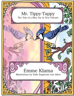 Mr. Tippy-Tappy: The Tale of a Blue Jay in New Orleans by Klama, Emme
