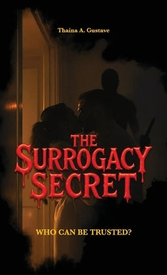 The Surrogacy Secret, Who Can be Trusted? by Gustave, Thaina A.