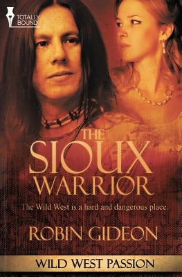 Wild West Passion: The Sioux Warrior by Gideon, Robin