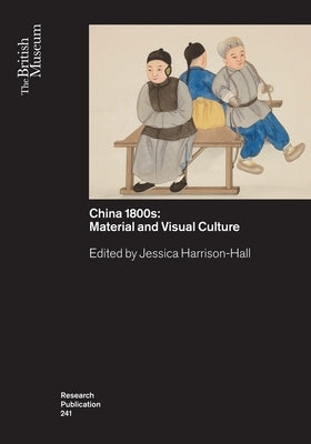 China's 1800s: Material and Visual Culture by Harrison-Hall, Jessica