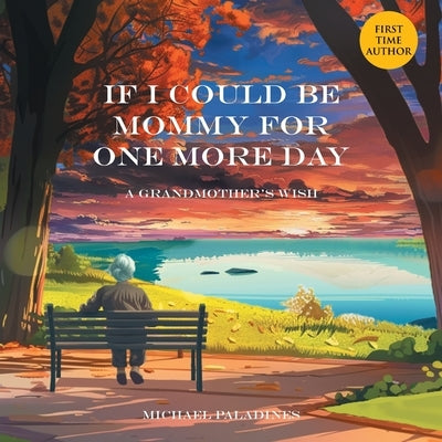 If I Could Be Mommy for One More Day: A Grandmother's Wish by Paladines, Michael