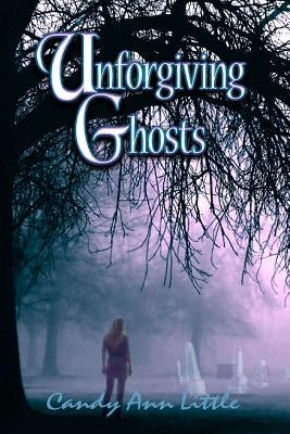 Unforgiving Ghosts by Little, Candy Ann