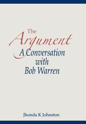 The Argument--A Conversation with Bob Warren by Johnston, Jhonda K.