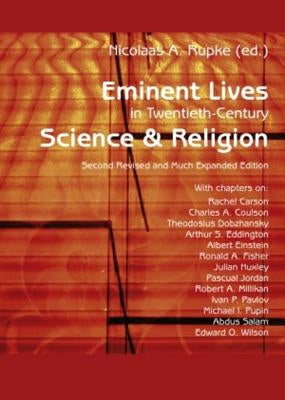 Eminent Lives in Twentieth-Century Science and Religion: With chapters on: Rachel Carson, Charles A. Coulson, Theodosius Dobzhansky, Arthur S. Eddingt by Rupke, Nicolaas A.