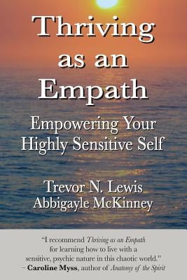 Thriving As An Empath: Empowering Your Highly Sensitive Self by McKinney, Abbigayle