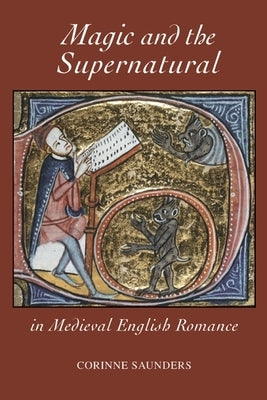 Magic and the Supernatural in Medieval English Romance by Saunders, Corinne