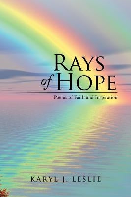 Rays of Hope: Poems of Faith and Inspiration by Leslie, Karyl J.