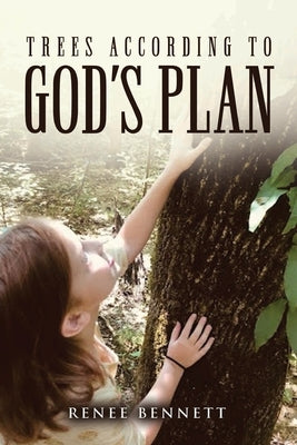Trees According to God's Plan by Bennett, Renee