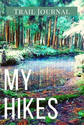 My Hikes Trail Journal: Memory Book For Adventure Notes / Log Book for Track Hikes With Prompts To Write In Great Gift Idea for Hiker, Camper, by Daisy, Adil