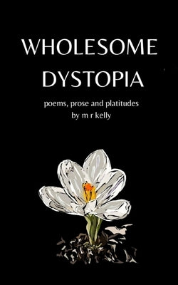 Wholesome Dystopia Vol 1. by Kelly, Madeleine