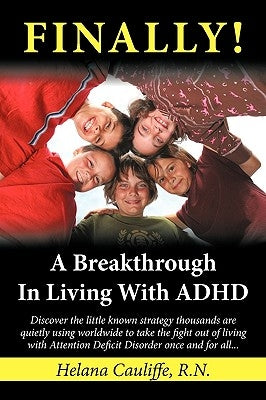 "FINALLY!" A Breakthrough in Living with ADHD: Discover the little known strategy thousands are quietly using worldwide to take the fight out of livin by Helana Cauliffe