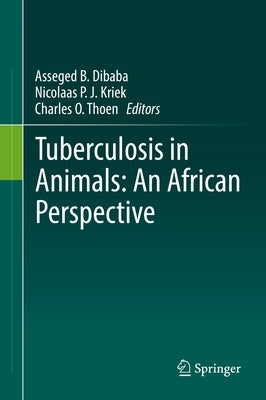 Tuberculosis in Animals: An African Perspective by Dibaba, Asseged B.