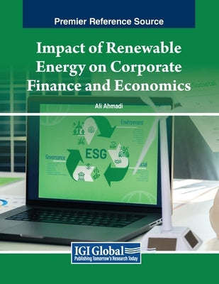 Impact of Renewable Energy on Corporate Finance and Economics by Ahmadi, Ali