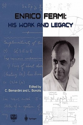 Enrico Fermi: His Work and Legacy by Bernardini, Carlo