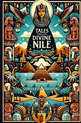 Tales from the Divine Nile: Stories of Ancient Egyptian Gods by Denhartog, Samuel