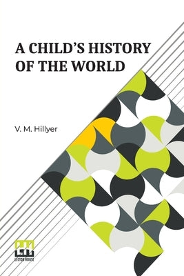 A Child s History Of The World by Hillyer, V. M.