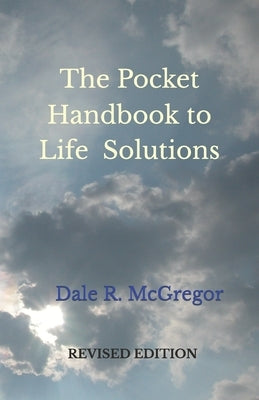 The Pocket Handbook to Life Solutions by McGregor, Dale R.