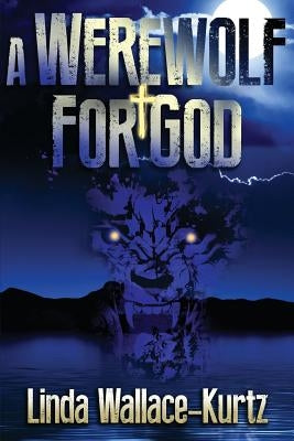 A Werewolf for God by Wallace-Kurtz, Linda