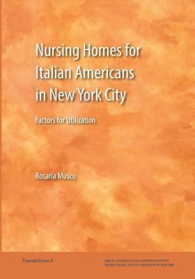 Nursing Homes for Italian Americans in New York City: Factors for Utilization by Musco, Rosaria