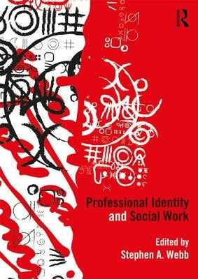 Professional Identity and Social Work by Webb, Stephen A.