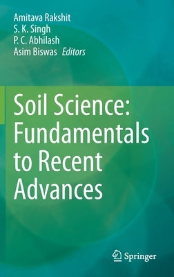 Soil Science: Fundamentals to Recent Advances by Rakshit, Amitava