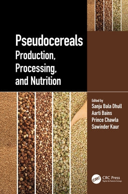 Pseudocereals: Production, Processing, and Nutrition by Dhull, Sanju Bala
