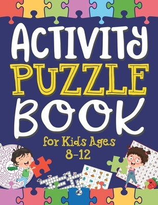 Activity Puzzle Book for Kids Ages 8-12: Captivating Challenges including Mazes, Word Games, Logic Puzzles, Crosswords, Sudoku, and More to Engage You by Publications, Ahoy