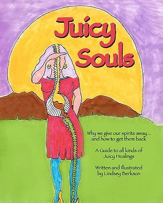Juicy Souls: Why we give our spirits away ... and how to get them back by Berkson, Lindsey