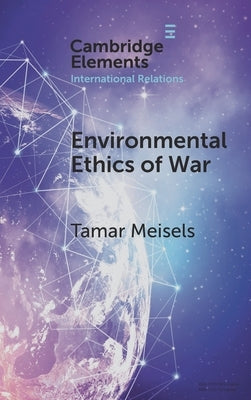 Environmental Ethics of War by Meisels, Tamar
