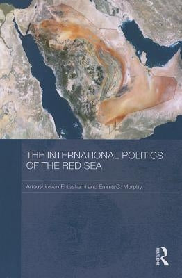 The International Politics of the Red Sea by Ehteshami, Anoushiravan