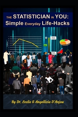 The Statistician In You: Simple Everyday Life-Hacks by Danjou, Leslie And Angellicia