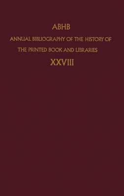 Annual Bibliography of the History of the Printed Book and Libraries: Volume 28 by Dept, Of Special Collections of the