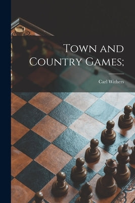 Town and Country Games; by Withers, Carl