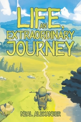 Life, an Extraordinary Journey by Alexander, Neal