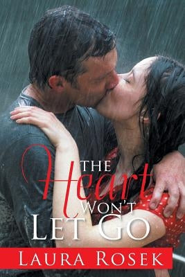 The Heart Won't Let Go by Laura Rosek